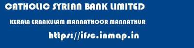 CATHOLIC SYRIAN BANK LIMITED  KERALA ERNAKULAM MANNATHOOR MANNATHUR  ifsc code